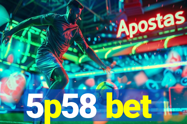 5p58 bet